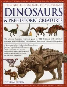 The Complete Illustrated Encyclopedia Of Dinosaurs & Prehistoric Creatures by Dougal Dixon