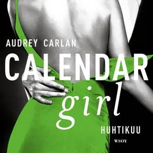 «Calendar Girl. Huhtikuu» by Audrey Carlan
