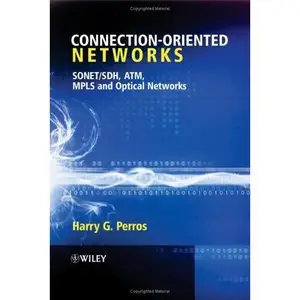 Connection-Oriented Networks: SONET/SDH, ATM, MPLS and Optical Networks (Repost)