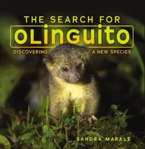 The Search for Olinguito: Discovering a New Species (Sandra Markle's Science Discoveries)