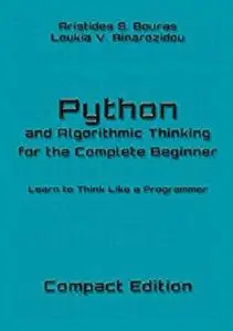 Python and Algorithmic Thinking for the Complete Beginner - Compact Edition: Learn to Think Like a Programmer