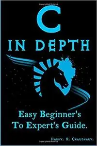 C in Depth: Easy Beginner's To Expert's Guide