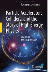 Particle Accelerators, Colliders, and the Story of High Energy Physics: Charming the Cosmic Snake [Repost]