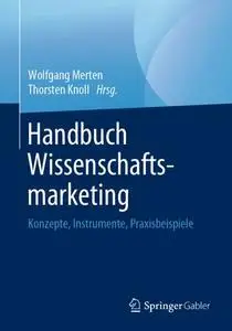 Handbuch Wissenschaftsmarketing: Konzepte, Instrumente, Praxisbeispiele