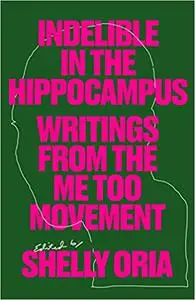 Indelible in the Hippocampus: Writings From the Me Too Movement