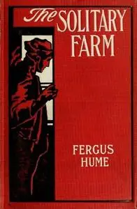 «The Solitary Farm» by Fergus Hume
