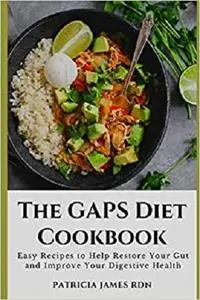 The GAPS Diet Cookbook: Easy Recipes to Help Restore Your Gut and Improve Your Digestive Health