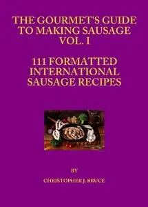 The Gourmet's Guide to Making Sausage Vol. I