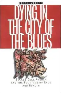 Dying in the City of the Blues: Sickle Cell Anemia and the Politics of Race and Health