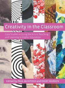 Creativity in the Classroom: Case Studies in Using the Arts in Teaching and Learning in Higher Education (repost)