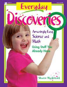 Everyday Discoveries: Amazingly Easy Science and Math Using Stuff You Already Have