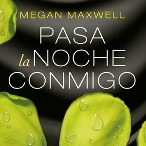 «Pasa la noche conmigo» by Megan Maxwell