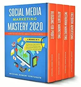 SOCIAL MEDIA MARKETING MASTERY 2020: How to Use Social Media for Business (4 Books in 1)