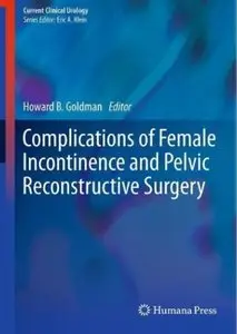 Complications of Female Incontinence and Pelvic Reconstructive Surgery [Repost]