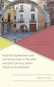 Mystical Symbolism and the Posthuman in the 20th and 21st Century Poetic Voice of Ana Rossetti: The Purple Gladiolus and