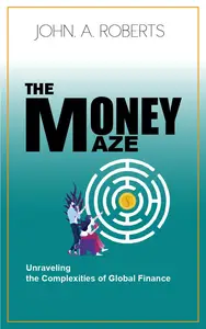 The Money Maze: Unraveling the Complexities of Global Finance