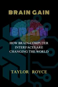 Brain Gain: How Brain-Computer Interfaces Are Changing the World