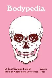 Bodypedia: A Brief Compendium of Human Anatomical Curiosities (Pedia Books)