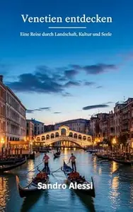 Venetien entdecken: Eine Reise durch Landschaft, Kultur und Seele