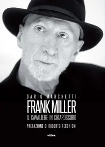 Dario Marchetti - Frank Miller. Il cavaliere in chiaroscuro