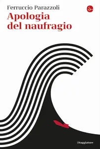 Ferruccio Parazzoli - Apologia del naufragio