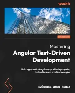Mastering Angular Test-Driven Development: Build high-quality Angular apps with step-by-step instructions