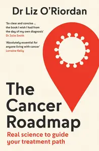 The Cancer Roadmap: New science-backed guide to your cancer treatment path, by expert Dr Liz O’Riordan
