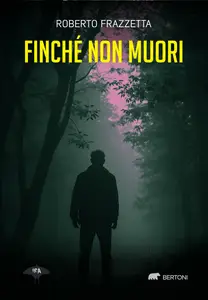 Finchè non muori - Roberto Frazzetta