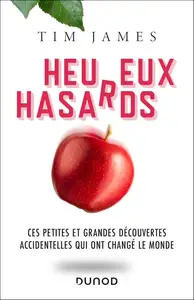 Tim James, "Heureux hasards : Ces petites et grandes découvertes accidentelles qui ont changé le monde"