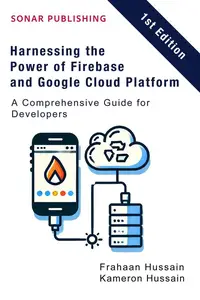 Harnessing the Power of Firebase and Google Cloud Platform: A Comprehensive Guide for Developers