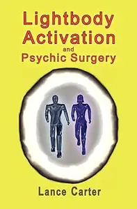 Lightbody Activation and Psychic Surgery