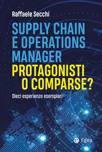 Supply chain e operations manager - protagonisti o comparse? - Raffaele Secchi
