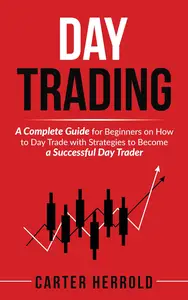 Day Trading: A Complete Guide for Beginners on How to Day Trade with Strategies to Become a Successful Day Trader