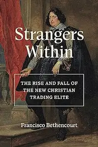 Strangers Within: The Rise and Fall of the New Christian Trading Elite