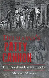 Delmarva's Patty Cannon: The Devil on the Nanticoke