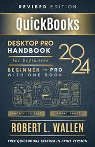 QuickBooks Desktop Pro 2024 Handbook For Beginners: Graduate from Beginner to Professional With One Book