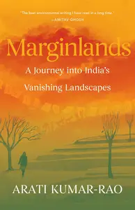 Marginlands: A Journey into India’s Vanishing Landscapes
