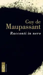 Guy de Maupassant - Racconti in nero