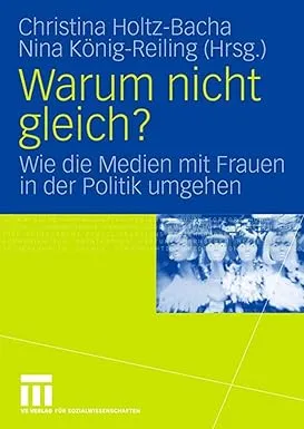 Warum nicht gleich?: Wie die Medien mit Frauen in der Politik umgehen
