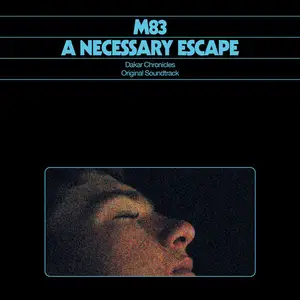 M83 - A Necessary Escape (Dakar Chronicles Original Soundtrack) (2025) (Hi-Res)