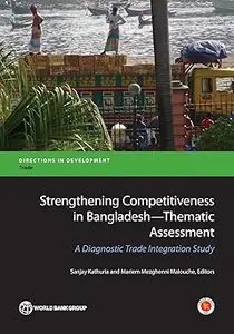 Strengthening Competitiveness In Bangladesh―Thematic Assessment: A Diagnostic Trade Integration Study