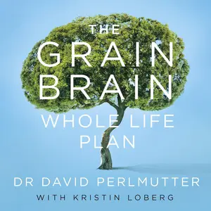 The Grain Brain Whole Life Plan: Boost Brain Performance, Lose Weight, and Achieve Optimal Health