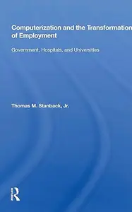 Computerization and the Transformation of Employment: "Government, Hospitals, and Universities"