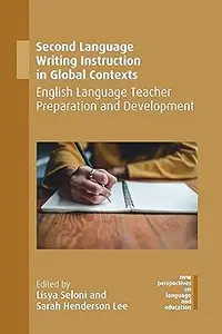 Second Language Writing Instruction in Global Contexts: English Language Teacher Preparation and Development (New Perspe