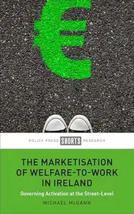 The Marketisation of Welfare-To-Work in Ireland: Governing Activation at the Street-Level
