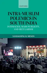 Intra-Muslim Polemics in South India: Intimacies, Mass Publicity, and Secularism