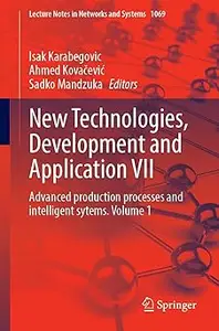 New Technologies, Development and Application VII: Advanced Production Processes and Intelligent Sytems, Volume 1