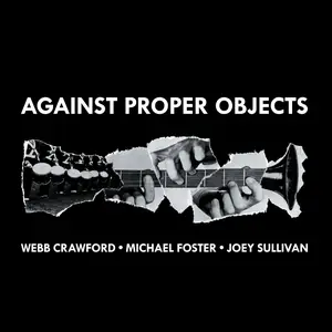 Michael Foster, Webb Crawford & Joey Sullivan - Against Proper Objects (2025) [Official Digital Download 24/48]
