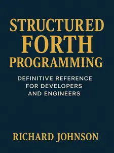 Structured Forth Programming: Definitive Reference for Developers and Engineers