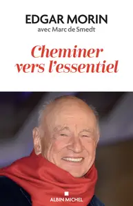 Cheminer vers l'essentiel - Edgar Morin, Marc de Smedt
